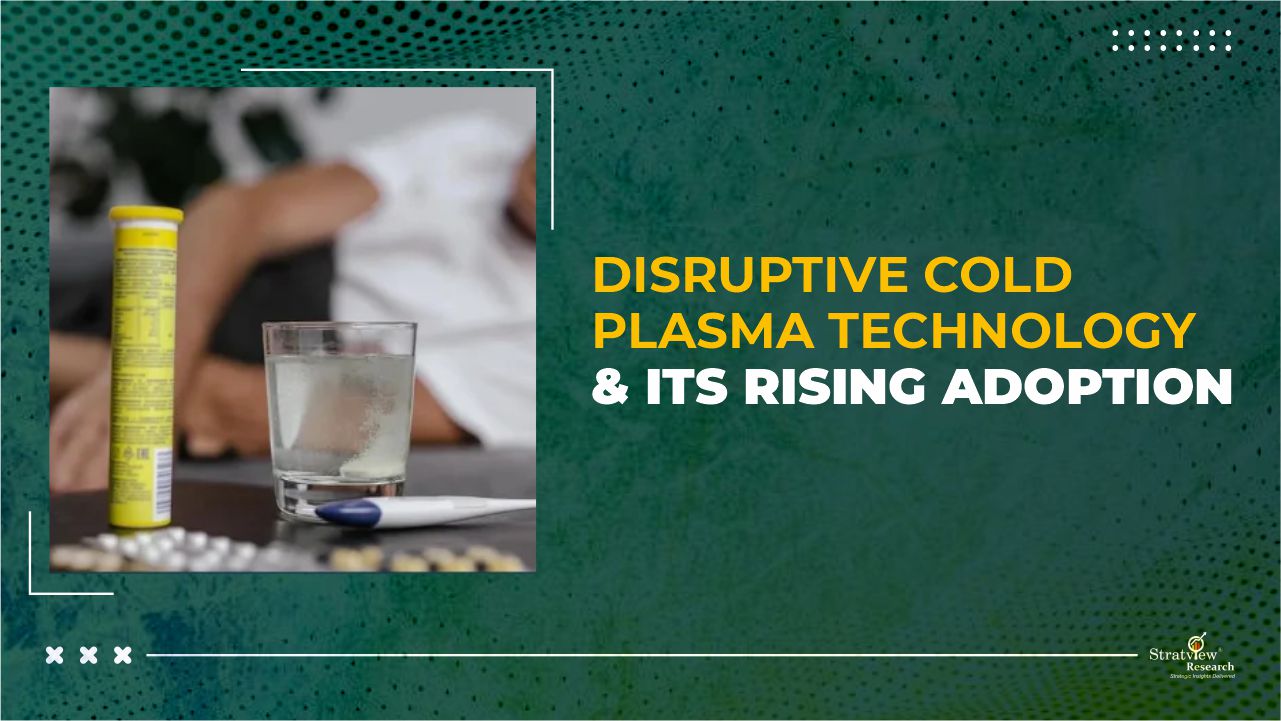 Disruptive Cold Plasma Technology & its Rising Adoption