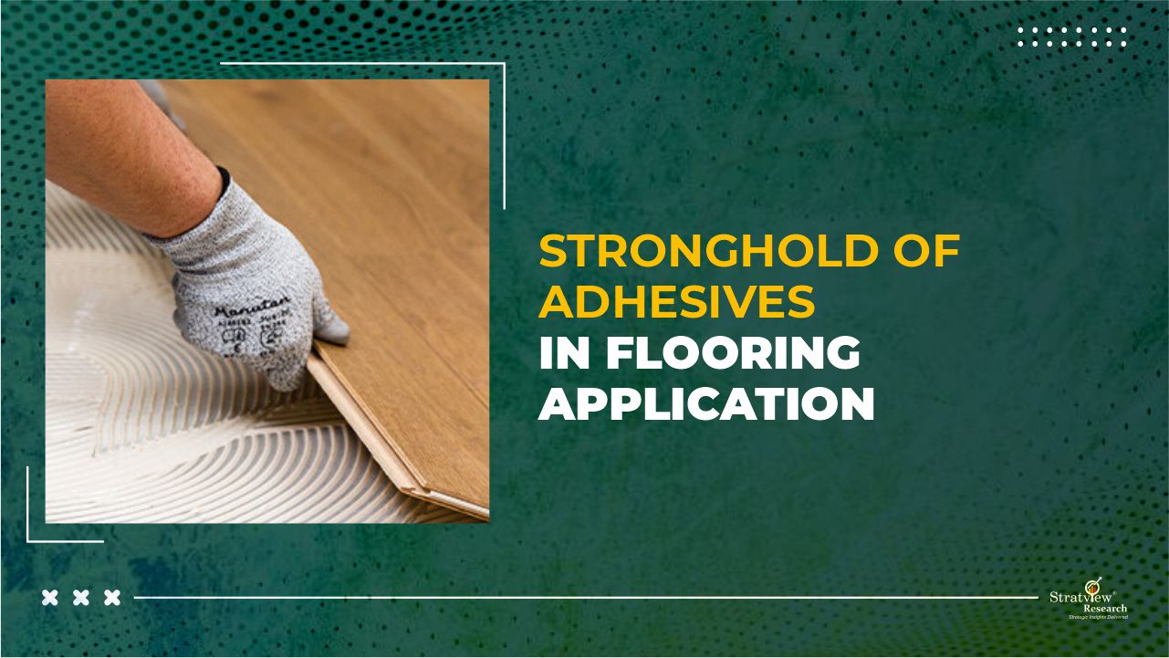 Stronghold of Adhesives in Flooring Application