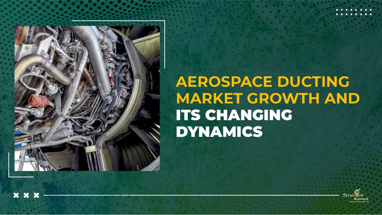 Aerospace Ducting Market Growth and Its Changing Dynamics