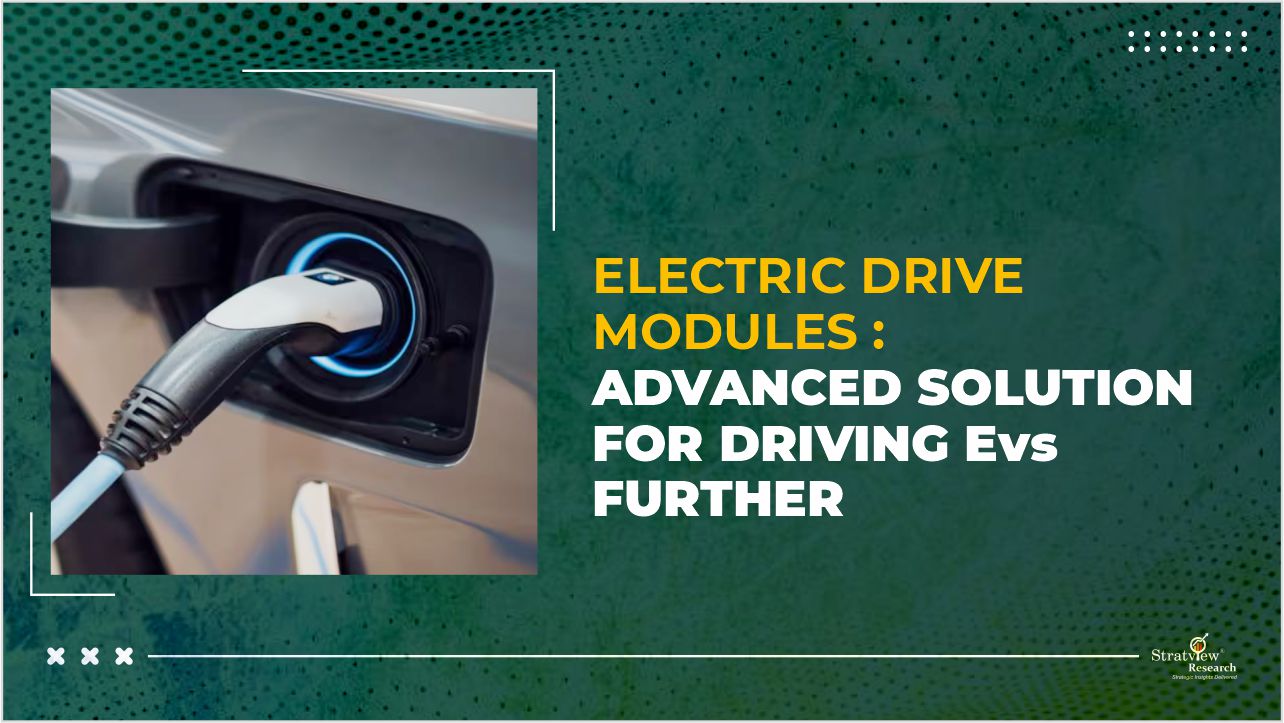 Electric Drive Modules : Advanced Solution for Driving EVS Further
