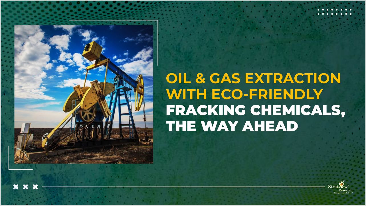 Oil & Gas Extraction with Eco-Friendly Fracking Chemicals, the Way Ahead