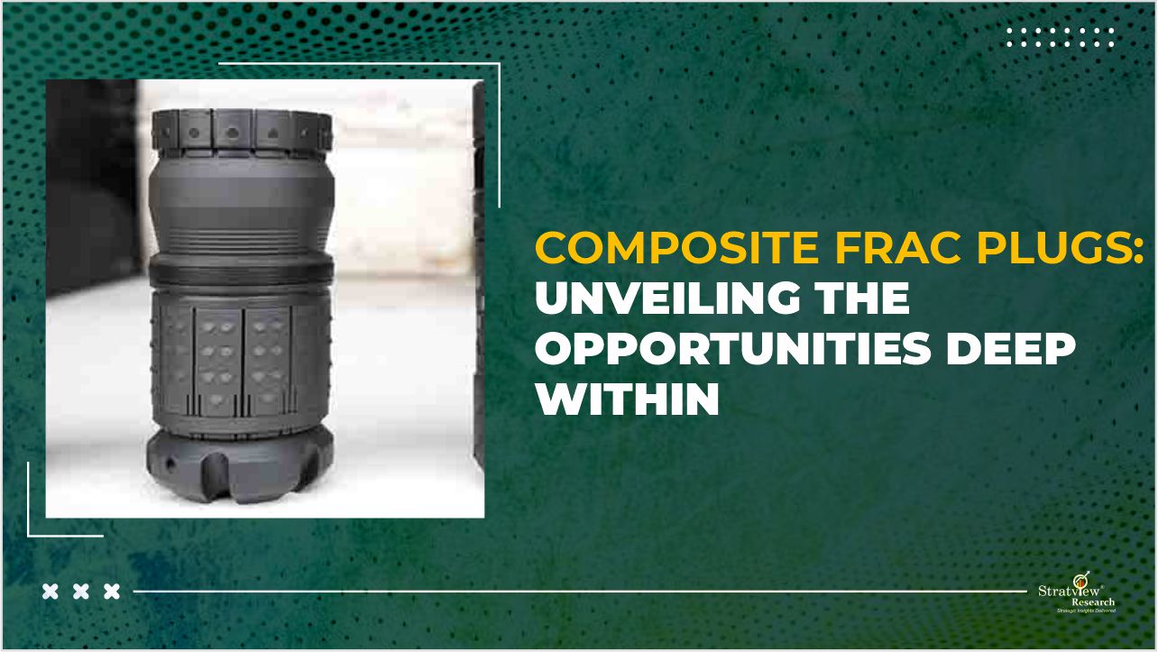 Composite Frac Plugs: Unveiling the Opportunities Deep Within